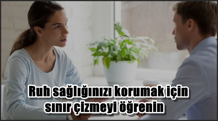 Ruh sağlığınızı korumak için sınır çizmeyi öğrenin