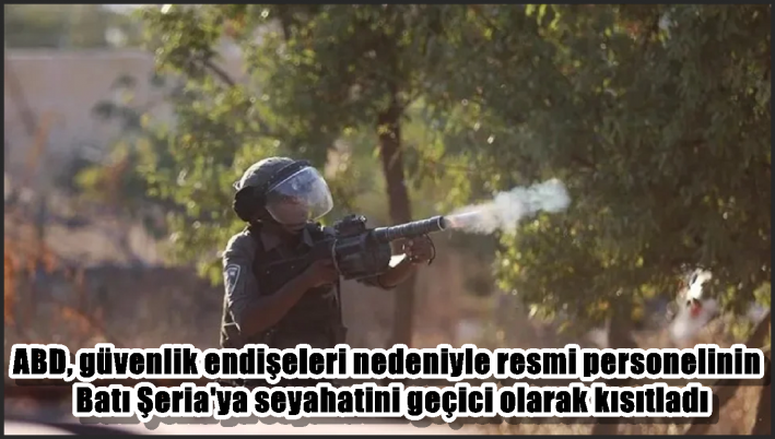 ABD, güvenlik endişeleri nedeniyle resmi personelinin Batı Şeria’ya seyahatini geçici olarak kısıtladı