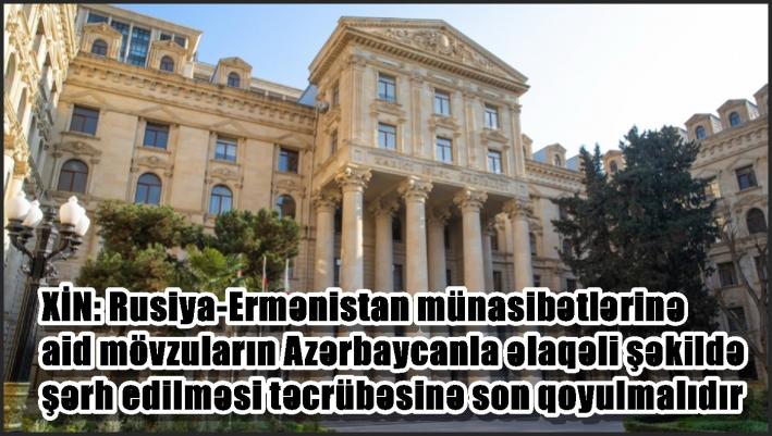 XİN: Rusiya-Ermənistan münasibətlərinə aid mövzuların Azərbaycanla əlaqəli şəkildə şərh edilməsi təcrübəsinə son qoyulmalıdır