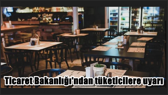 Ticaret Bakanlığı’ndan tüketicilere uyarı
