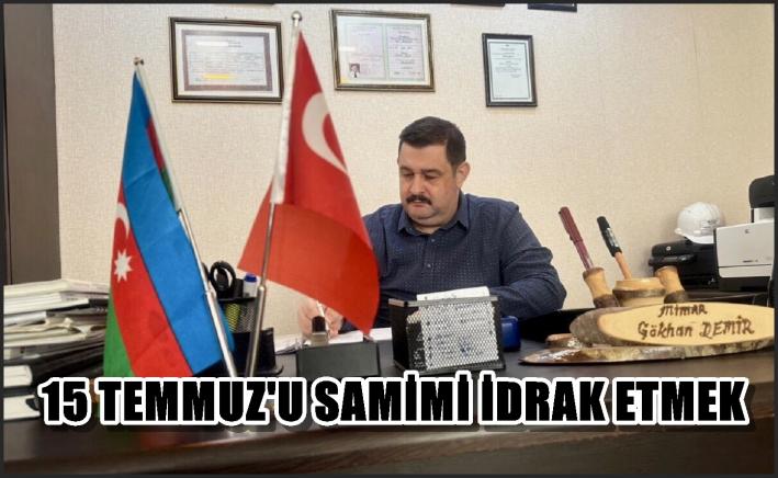 15 TEMMUZ’U SAMİMİ İDRAK ETMEK