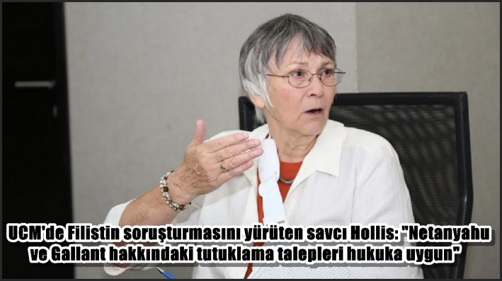 UCM’de Filistin soruşturmasını yürüten savcı Hollis: ”Netanyahu ve Gallant hakkındaki tutuklama talepleri hukuka uygun”