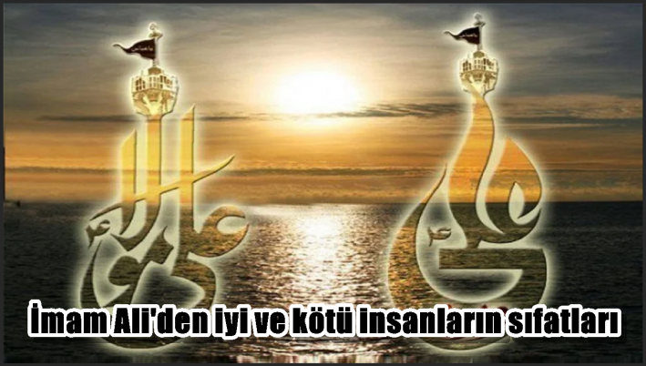 İmam Ali’den iyi ve kötü insanların sıfatları