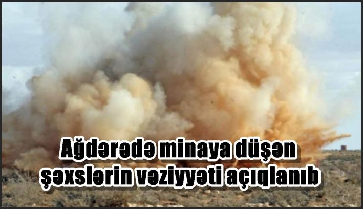 Ağdərədə minaya düşən şəxslərin vəziyyəti açıqlanıb