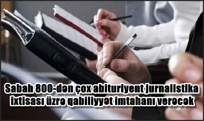 Sabah 800-dən çox abituriyent jurnalistika ixtisası üzrə qabiliyyət imtahanı verəcək