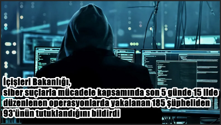 İçişleri Bakanlığı, siber suçlarla mücadele kapsamında son 5 günde 15 ilde düzenlenen