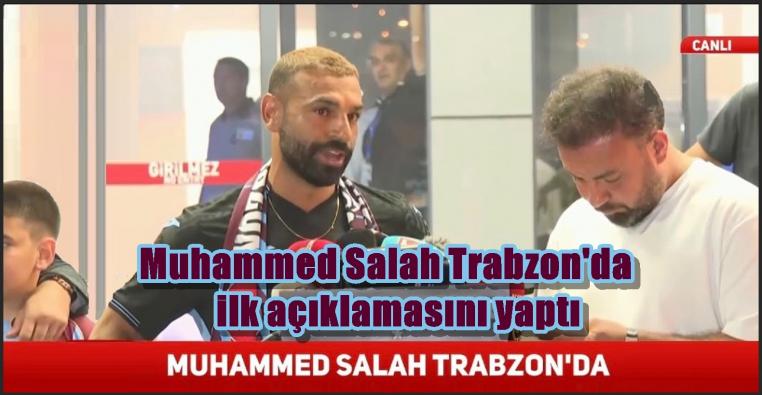 Muhammed Salah Trabzon’da ilk açıklamasını yaptı....