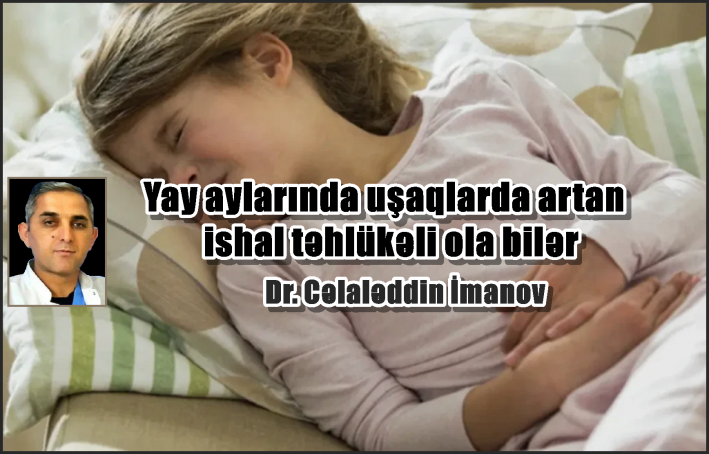 Yay aylarında uşaqlarda artan ishal təhlükəli ola bilər.