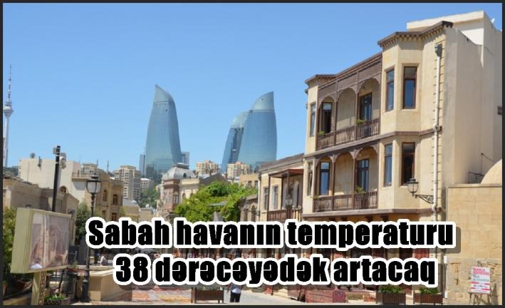 Sabah havanın temperaturu 38 dərəcəyədək artacaq