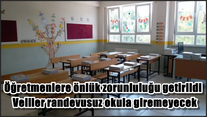 Öğretmenlere önlük zorunluluğu getirildi. Veliler randevusuz okula giremeyecek