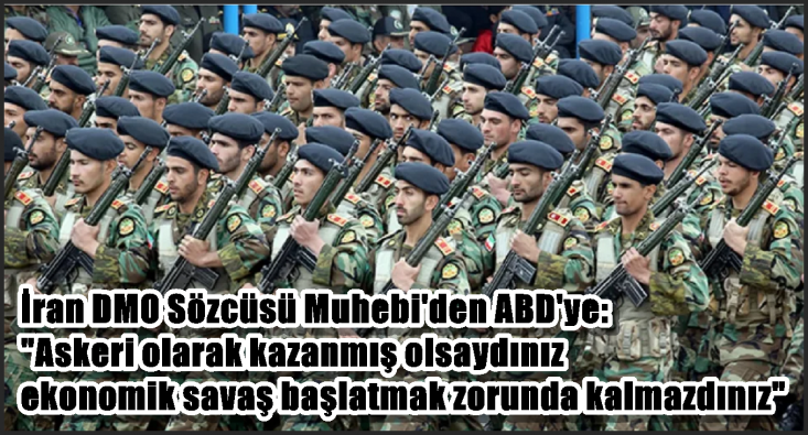 İran DMO Sözcüsü Muhebi’den ABD’ye: ”Askeri olarak kazanmış olsaydınız ekonomik savaş başlatmak zorunda kalmazdınız”