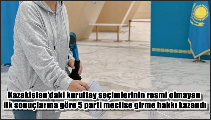 Kazakistan’daki kurultay seçimlerinin resmi olmayan ilk sonuçlarına göre 5 parti meclise girme hakkı kazandı