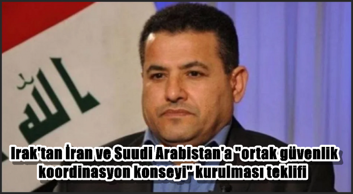 Irak’tan İran ve Suudi Arabistan’a ”ortak güvenlik koordinasyon konseyi” kurulması teklifi