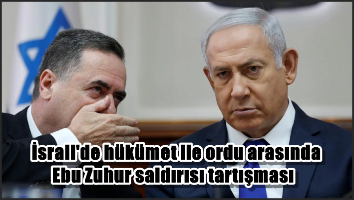 İsrail’de hükümet ile ordu arasında Ebu Zuhur saldırısı tartışması