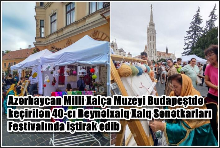Azərbaycan Milli Xalça Muzeyi Budapeştdə keçirilən 40-cı Beynəlxalq Xalq Sənətkarları Festivalında iştirak edib