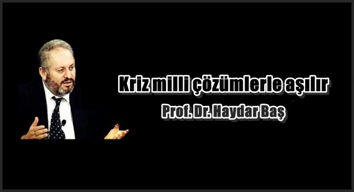 Kriz milli çözümlerle aşılır....