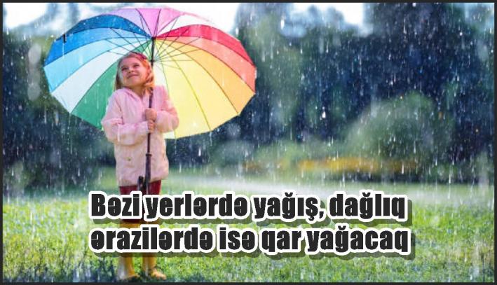 Proqnoz: Bəzi yerlərdə yağış, dağlıq ərazilərdə isə qar yağacaq