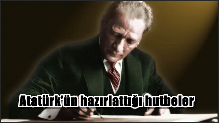 Atatürk’ün hazırlattığı hutbeler.**.*