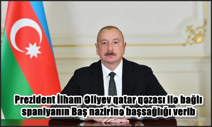 Prezident İlham Əliyev qatar qəzası ilə bağlı İspaniyanın Baş nazirinə başsağlığı verib