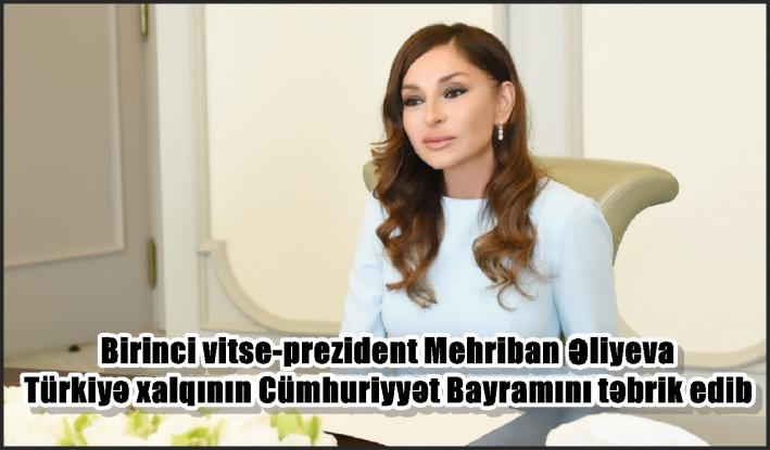 Birinci vitse-prezident Mehriban Əliyeva Türkiyə xalqının Cümhuriyyət Bayramını təbrik edib